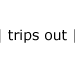 trips